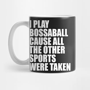 I Play Bossaball Cause All The Other Sports Were Taken Mug